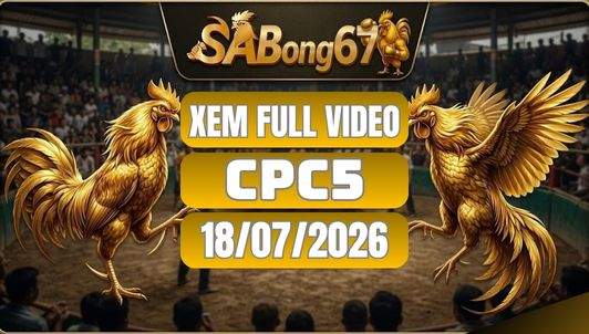 Tổng Hợp Video Đá Gà CPC5 Ngày 18/07/2026 Tại SABONG67